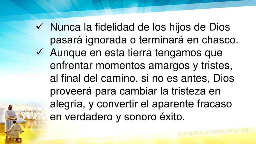 Nunca la fidelidad de los hijos de Dios pasará ignorada o terminará en chasco.