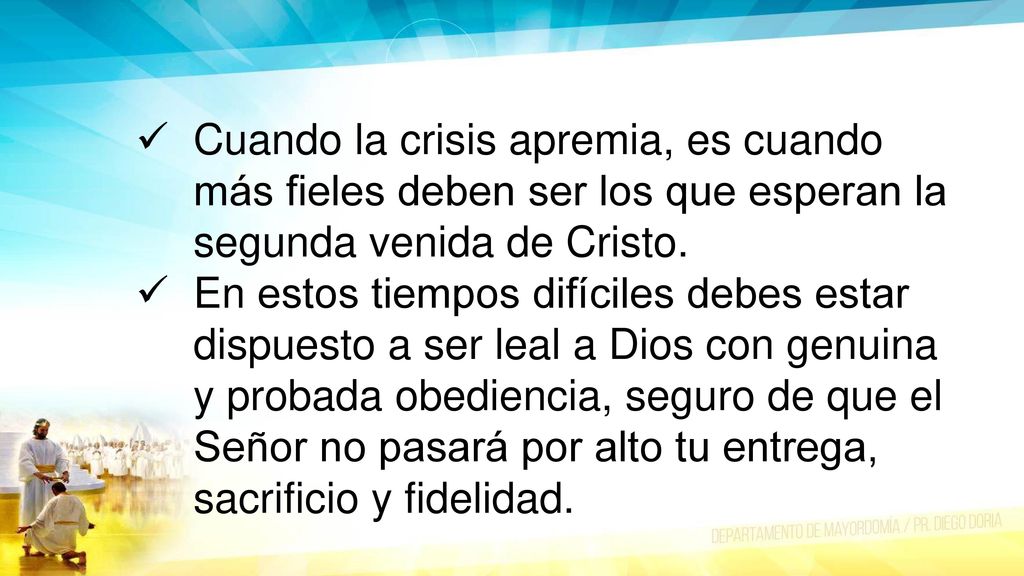 Cuando la crisis apremia, es cuando más fieles deben ser los que esperan la segunda venida de Cristo.