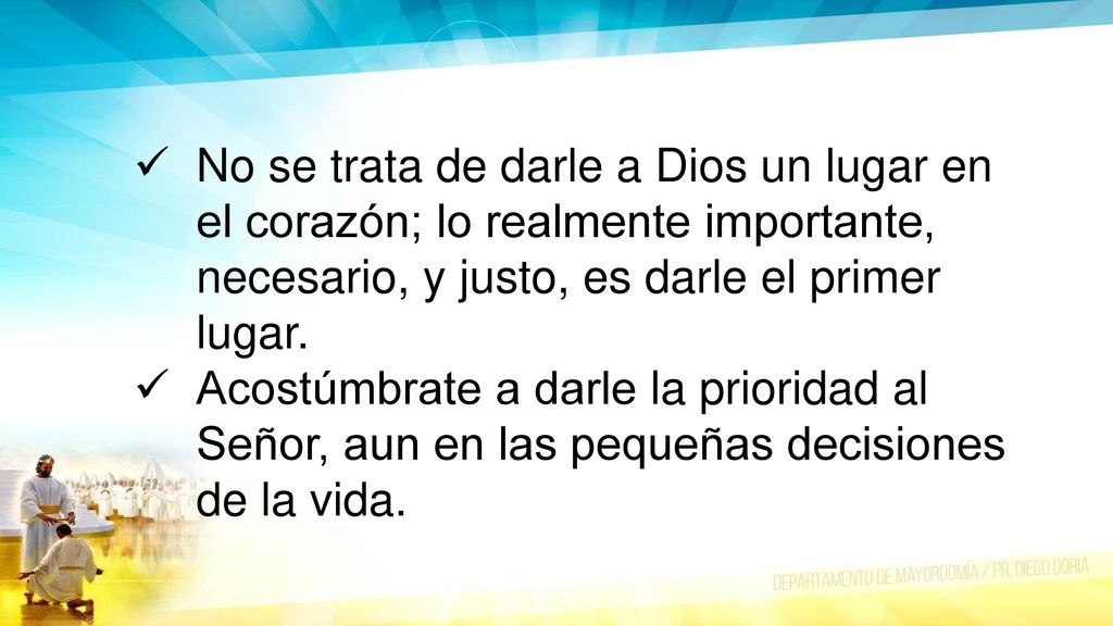 No se trata de darle a Dios un lugar en el corazón; lo realmente importante, necesario, y justo, es darle el primer lugar.