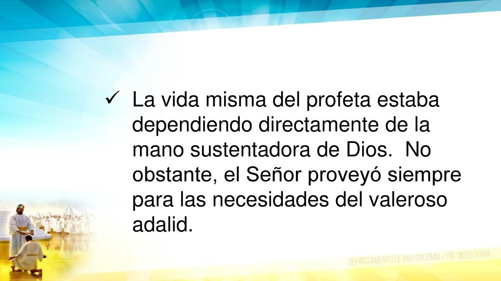 La vida misma del profeta estaba dependiendo directamente de la mano sustentadora de Dios.