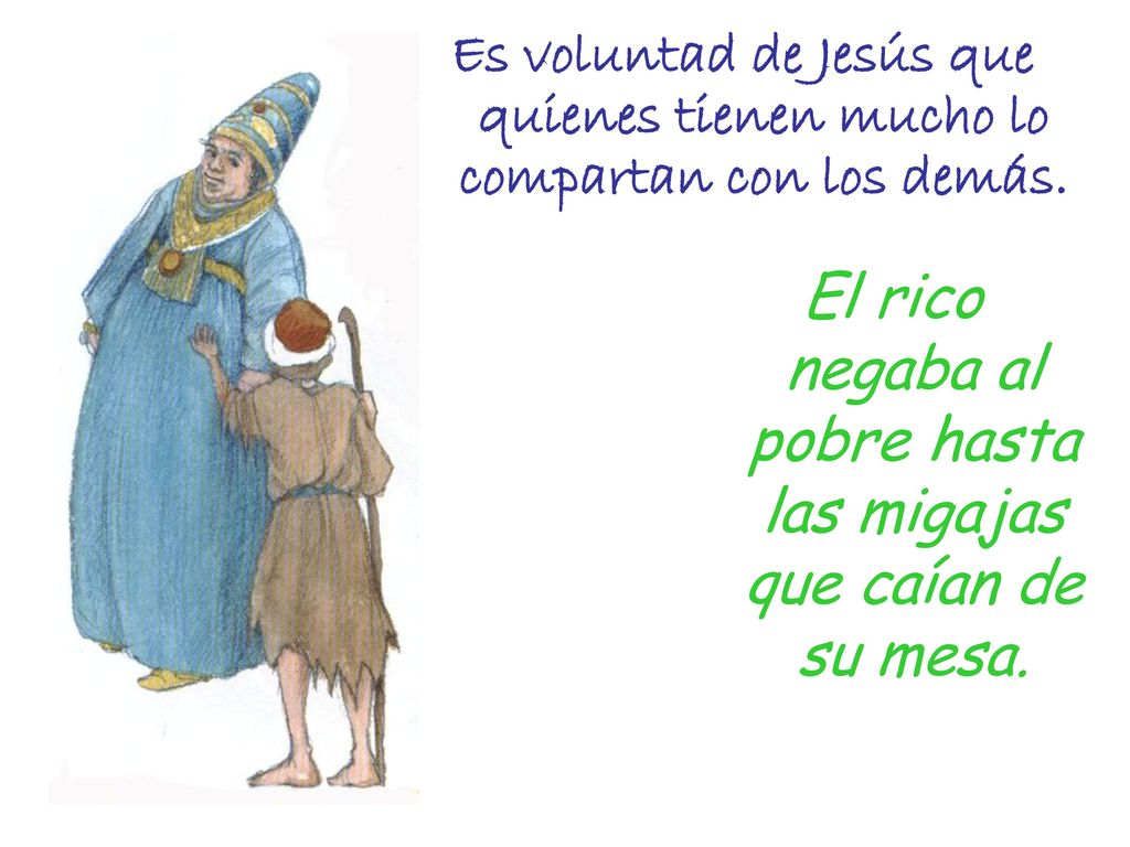 El rico negaba al pobre hasta las migajas que caían de su mesa.