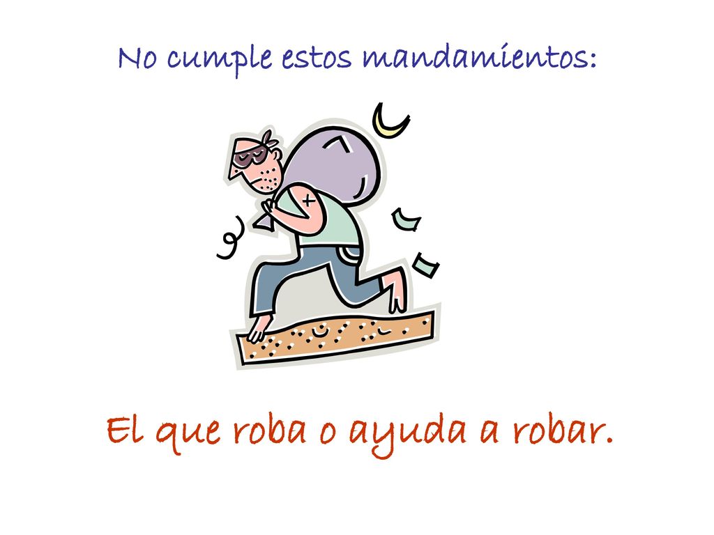 No cumple estos mandamientos: El que roba o ayuda a robar.