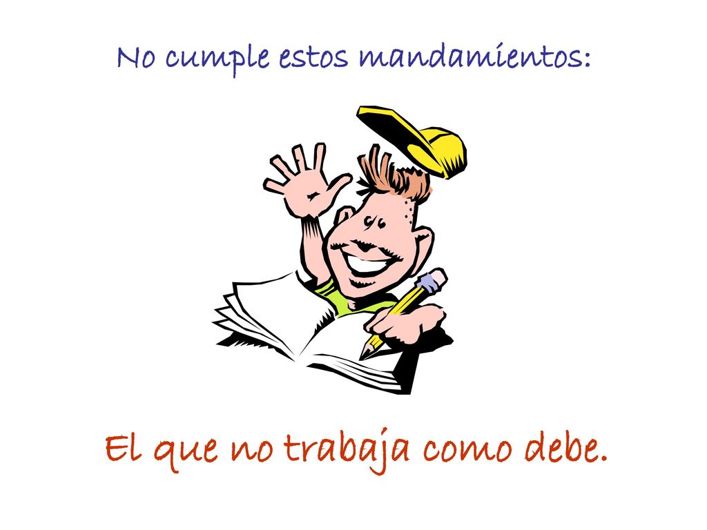 No cumple estos mandamientos: El que no trabaja como debe.
