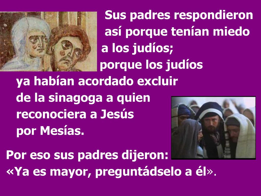Sus padres respondieron. así porque tenían miedo. a los judíos;