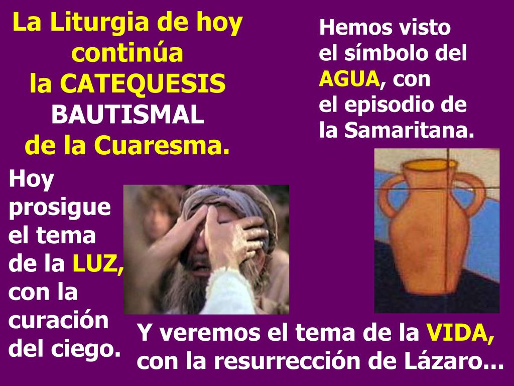 La Liturgia de hoy continúa la CATEQUESIS BAUTISMAL de la Cuaresma.