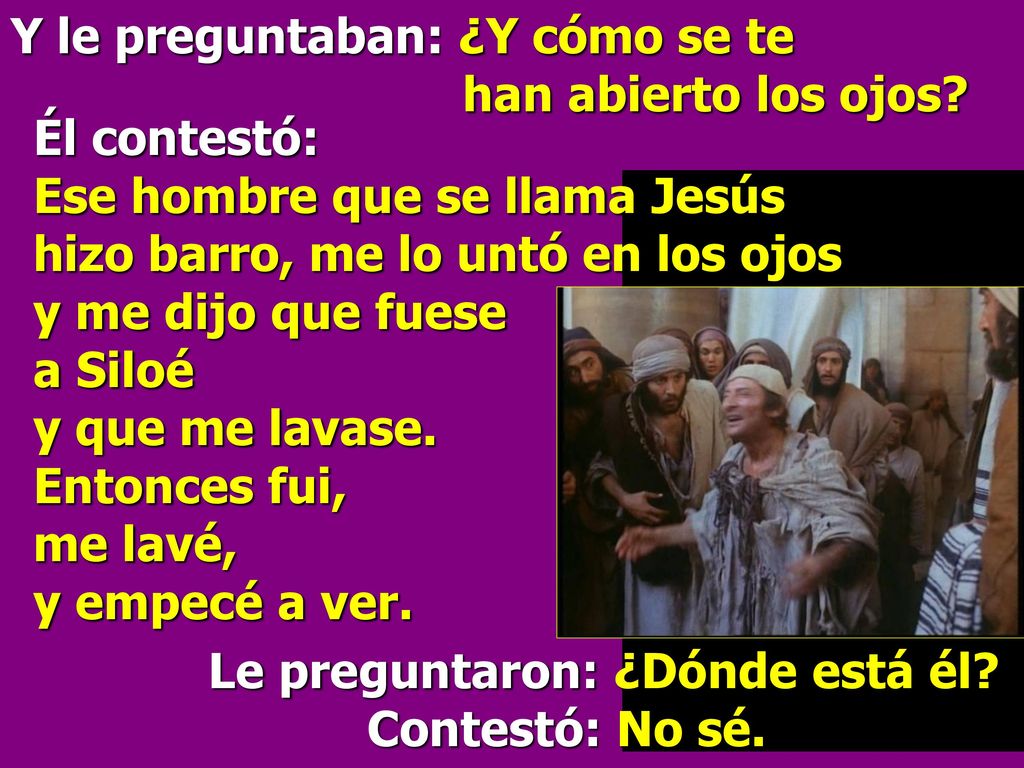 Y le preguntaban: ¿Y cómo se te han abierto los ojos