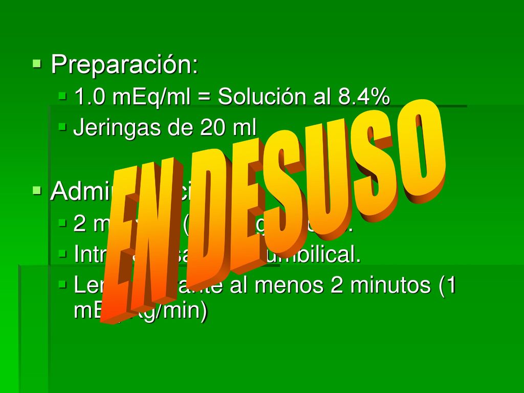 Preparación: Administración: EN DESUSO 1.0 mEq/ml = Solución al 8.4%