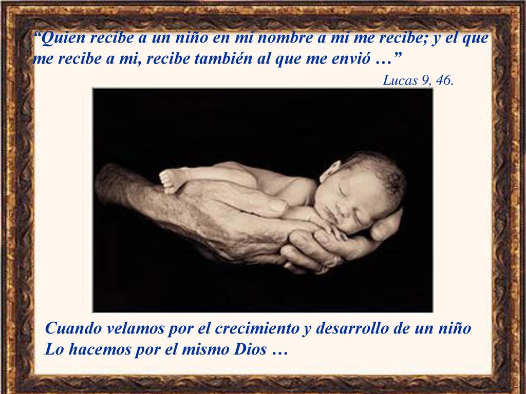 Quien recibe a un niño en mi nombre a mi me recibe; y el que