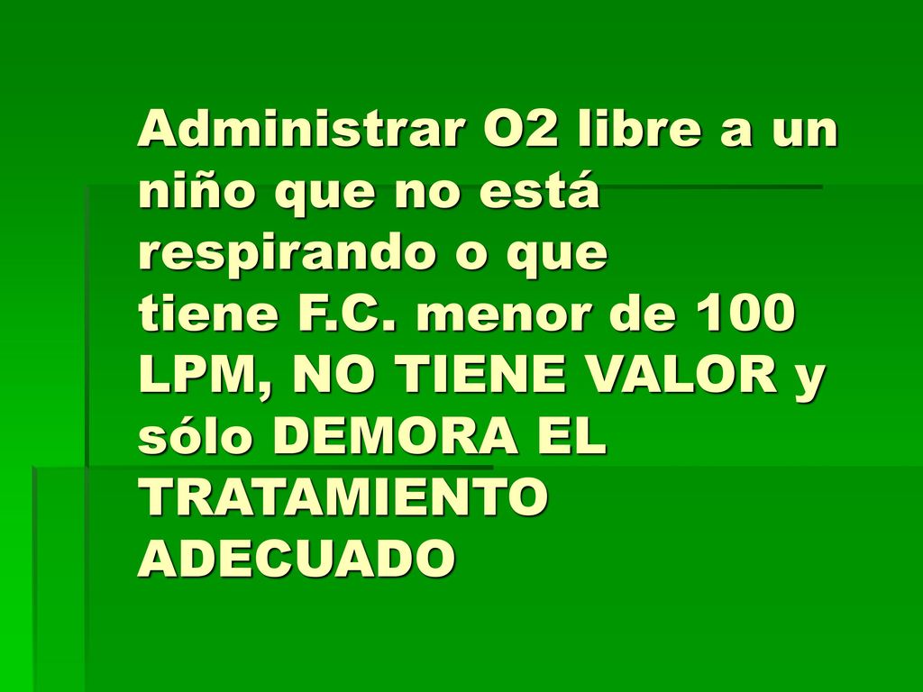 Administrar O2 libre a un niño que no está respirando o que tiene F. C