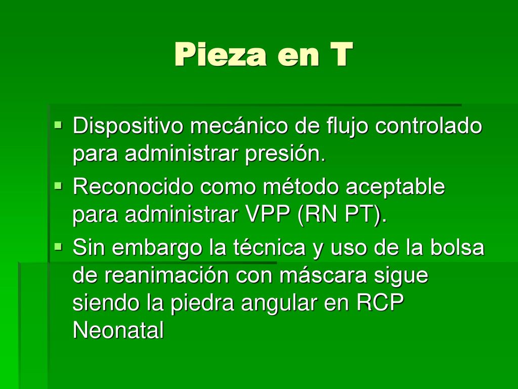 Pieza en T Dispositivo mecánico de flujo controlado para administrar presión. Reconocido como método aceptable para administrar VPP (RN PT).