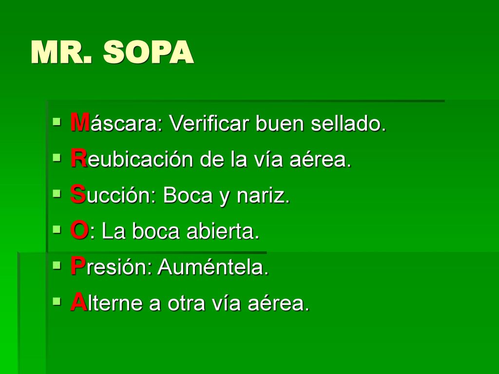 MR. SOPA Máscara: Verificar buen sellado. Reubicación de la vía aérea.