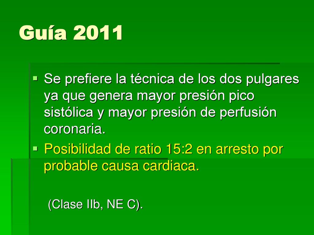 Guía 2011 Se prefiere la técnica de los dos pulgares ya que genera mayor presión pico sistólica y mayor presión de perfusión coronaria.