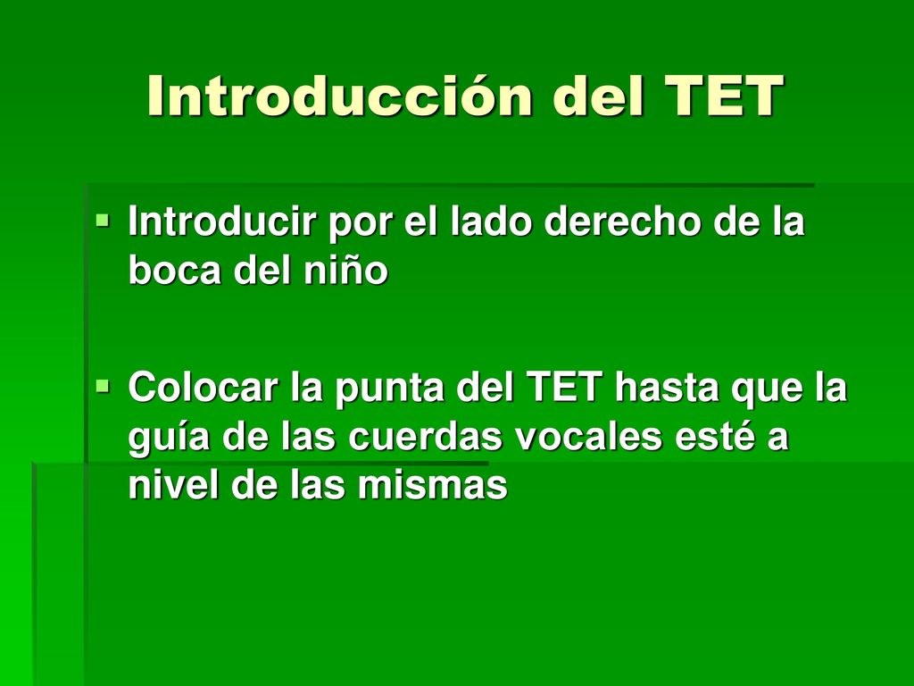 Introducción del TET Introducir por el lado derecho de la boca del niño.
