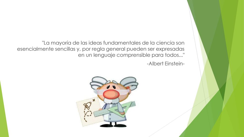 La mayoría de las ideas fundamentales de la ciencia son esencialmente sencillas y, por regla general pueden ser expresadas en un lenguaje comprensible para todos...