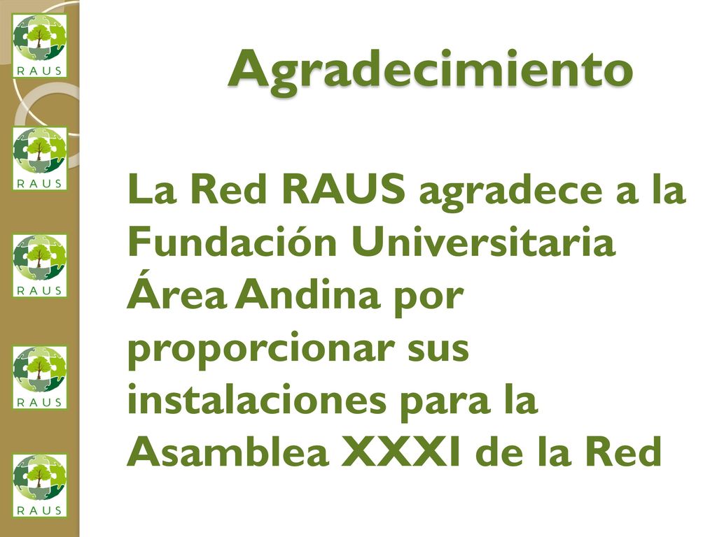 Agradecimiento La Red RAUS agradece a la Fundación Universitaria Área Andina por proporcionar sus instalaciones para la Asamblea XXXI de la Red.
