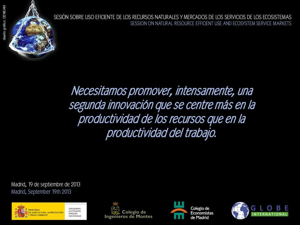 Necesitamos promover, intensamente, una segunda innovación que se centre más en la productividad de los recursos que en la productividad del trabajo.