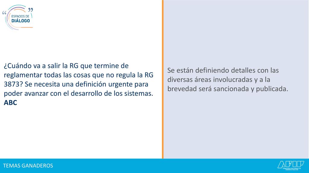 ¿Cuándo va a salir la RG que termine de reglamentar todas las cosas que no regula la RG 3873 Se necesita una definición urgente para poder avanzar con el desarrollo de los sistemas. ABC