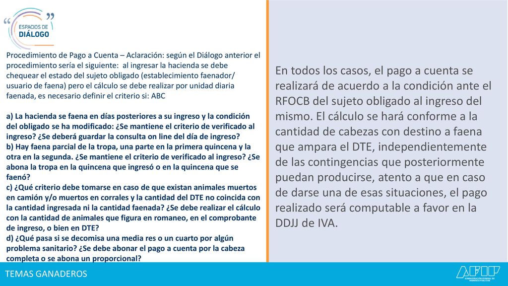 Procedimiento de Pago a Cuenta – Aclaración: según el Diálogo anterior el procedimiento sería el siguiente: al ingresar la hacienda se debe chequear el estado del sujeto obligado (establecimiento faenador/ usuario de faena) pero el cálculo se debe realizar por unidad diaria faenada, es necesario definir el criterio si: ABC