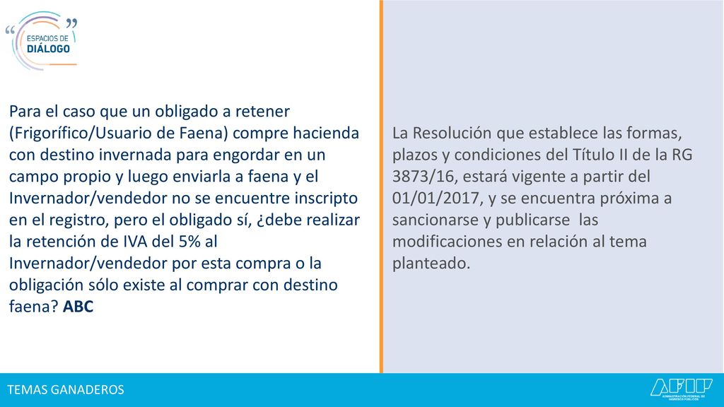 Para el caso que un obligado a retener (Frigorífico/Usuario de Faena) compre hacienda con destino invernada para engordar en un campo propio y luego enviarla a faena y el Invernador/vendedor no se encuentre inscripto en el registro, pero el obligado sí, ¿debe realizar la retención de IVA del 5% al Invernador/vendedor por esta compra o la obligación sólo existe al comprar con destino faena ABC