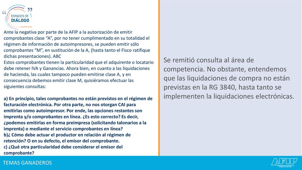 Ante la negativa por parte de la AFIP a la autorización de emitir comprobantes clase A , por no tener cumplimentado en su totalidad el régimen de información de autoimpresores, se pueden emitir sólo comprobantes M , en sustitución de la A, (hasta tanto el Fisco ratifique dichas presentaciones). ABC