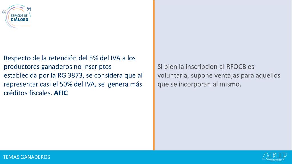 Respecto de la retención del 5% del IVA a los productores ganaderos no inscriptos establecida por la RG 3873, se considera que al representar casi el 50% del IVA, se genera más créditos fiscales. AFIC