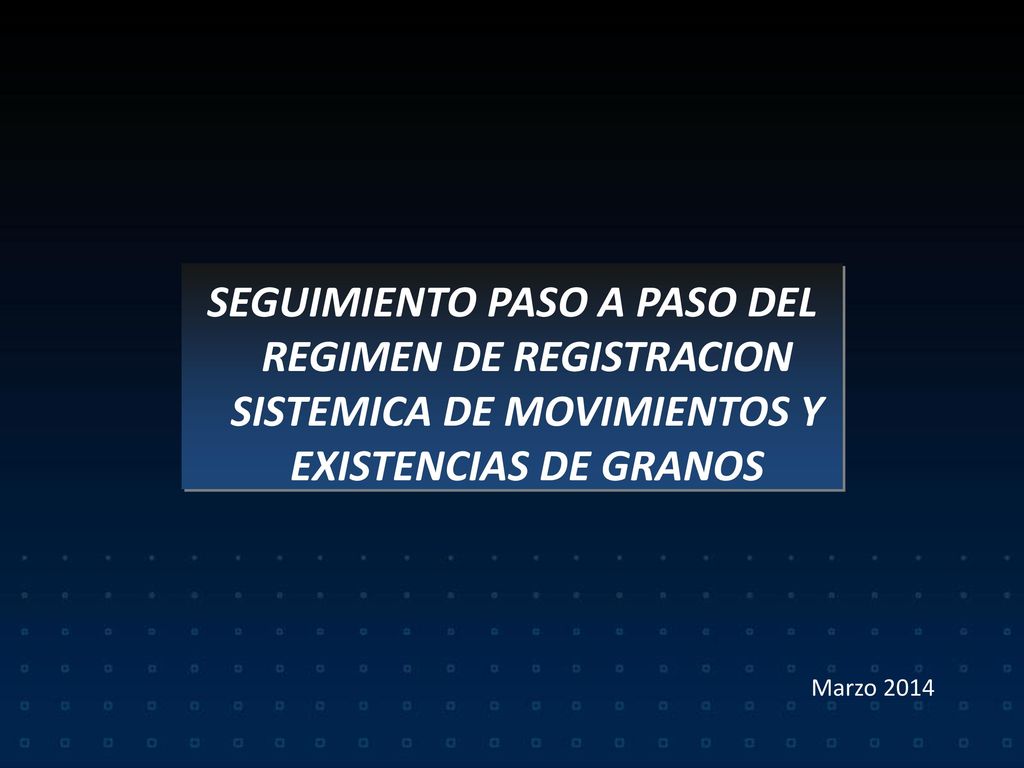 SEGUIMIENTO PASO A PASO DEL REGIMEN DE REGISTRACION SISTEMICA DE MOVIMIENTOS Y EXISTENCIAS DE GRANOS