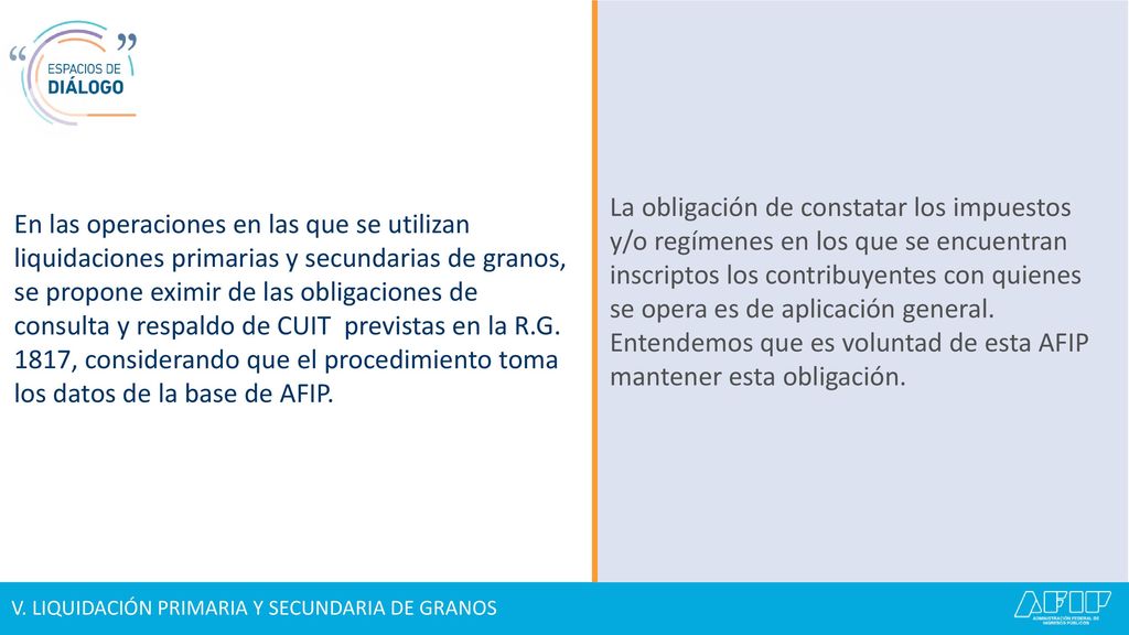 En las operaciones en las que se utilizan liquidaciones primarias y secundarias de granos, se propone eximir de las obligaciones de consulta y respaldo de CUIT previstas en la R.G. 1817, considerando que el procedimiento toma los datos de la base de AFIP.