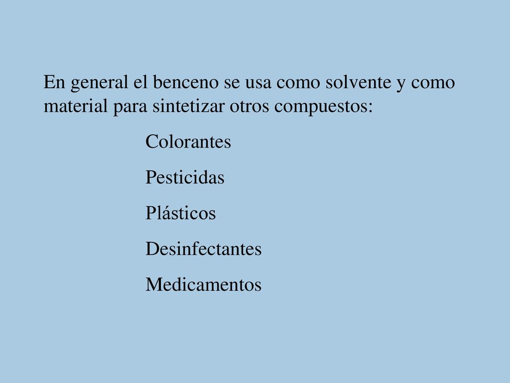 En general el benceno se usa como solvente y como material para sintetizar otros compuestos: