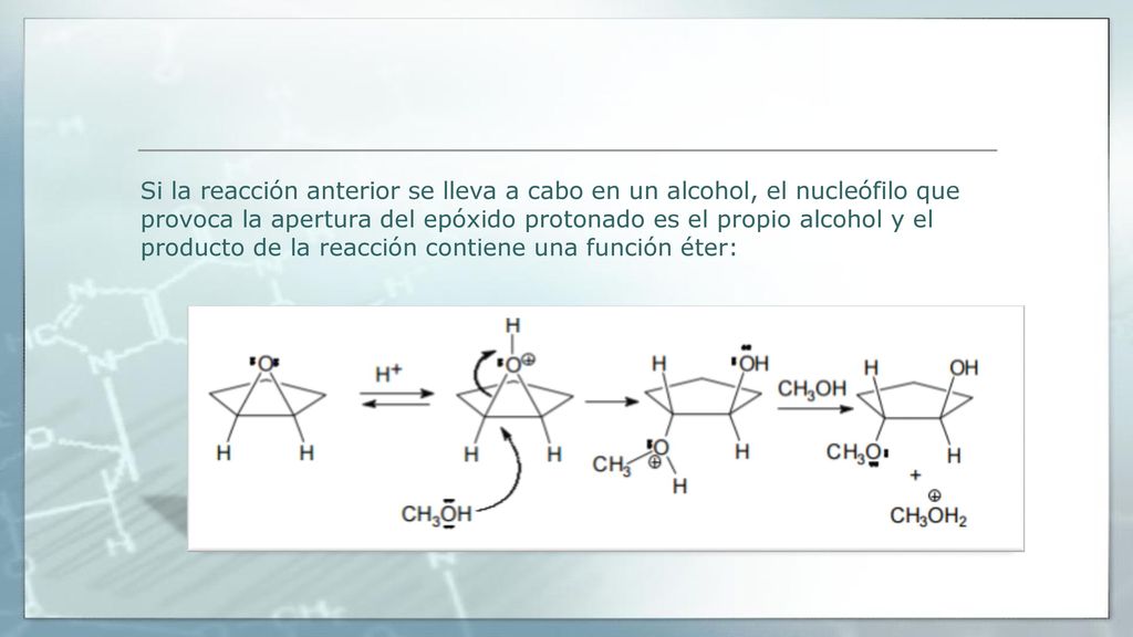Si la reacción anterior se lleva a cabo en un alcohol, el nucleófilo que provoca la apertura del epóxido protonado es el propio alcohol y el producto de la reacción contiene una función éter:
