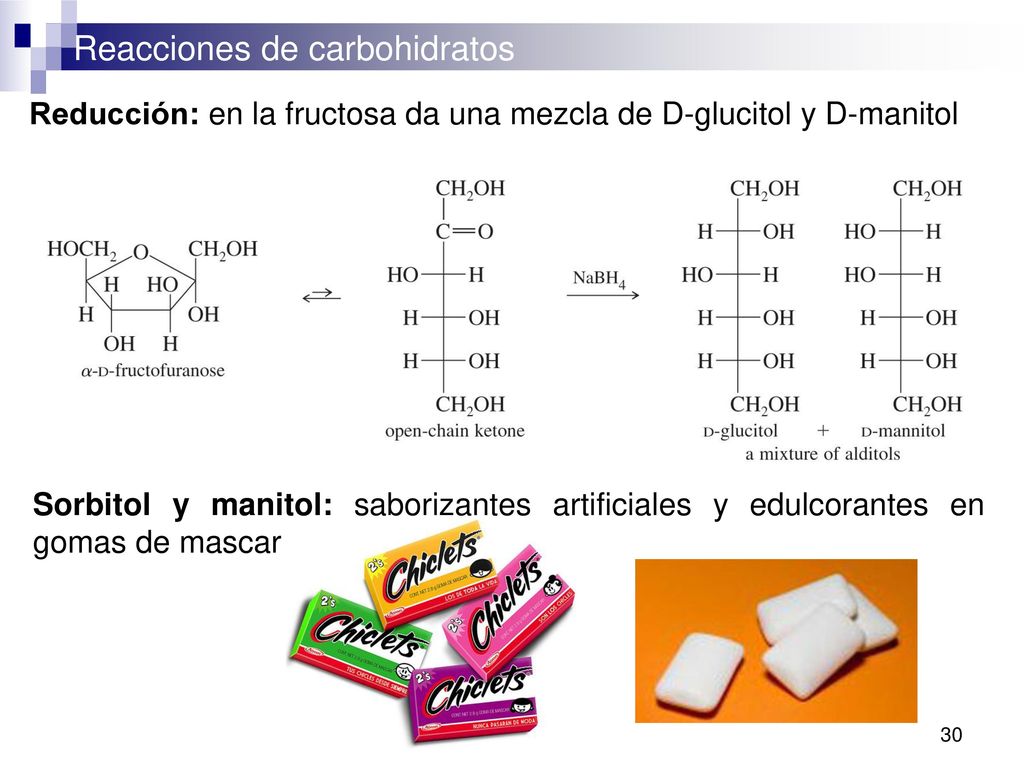 Reducción: en la fructosa da una mezcla de D-glucitol y D-manitol