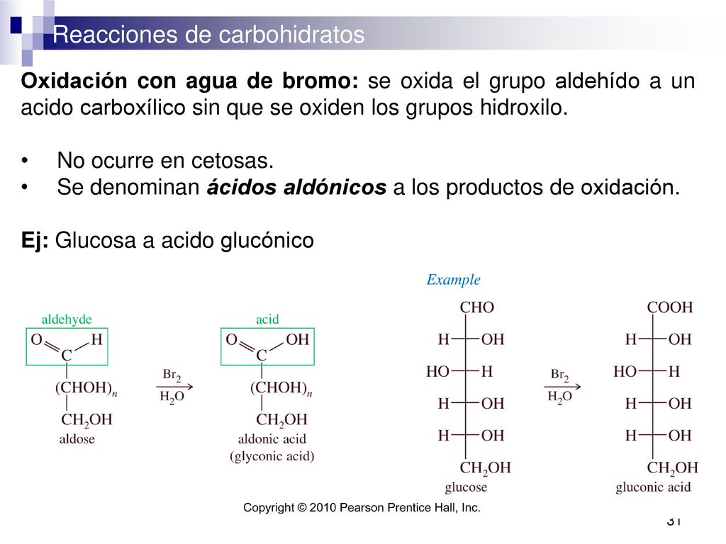 Oxidación con agua de bromo: se oxida el grupo aldehído a un acido carboxílico sin que se oxiden los grupos hidroxilo.