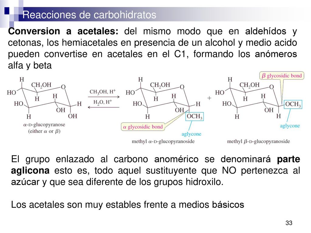 Conversion a acetales: del mismo modo que en aldehídos y cetonas, los hemiacetales en presencia de un alcohol y medio acido pueden convertise en acetales en el C1, formando los anómeros alfa y beta