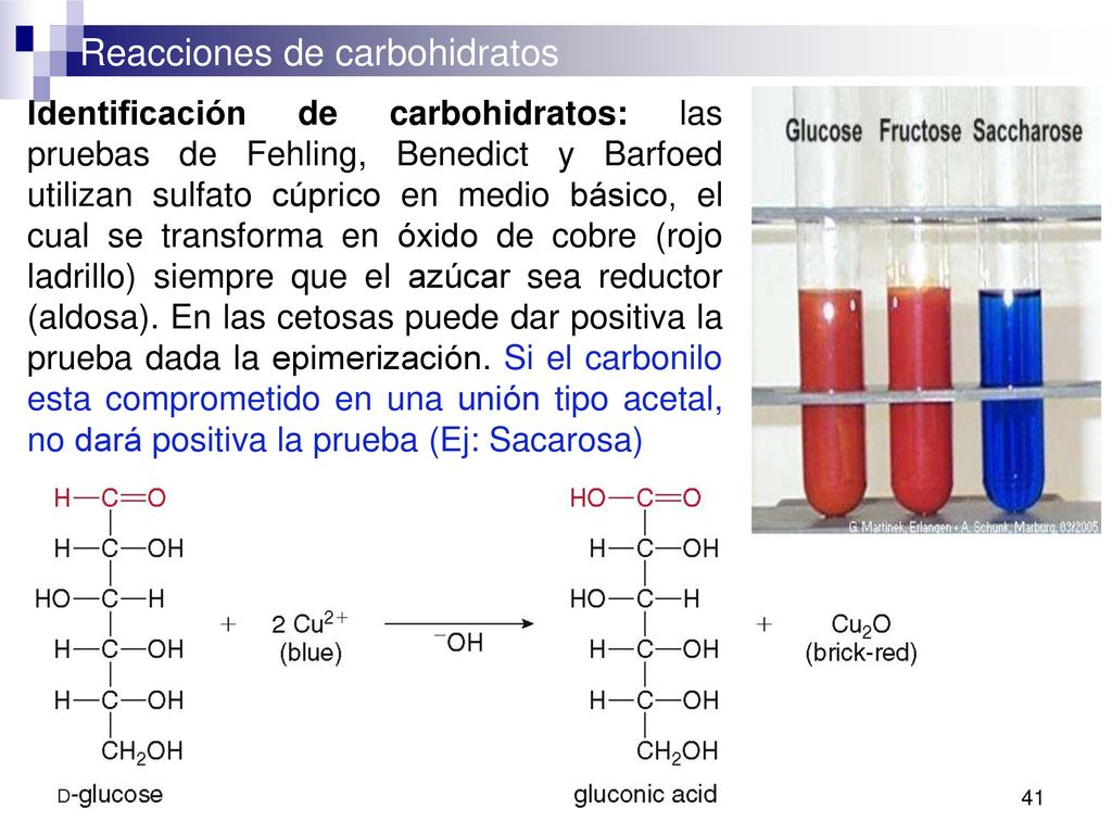 Identificación de carbohidratos: las pruebas de Fehling, Benedict y Barfoed utilizan sulfato cúprico en medio básico, el cual se transforma en óxido de cobre (rojo ladrillo) siempre que el azúcar sea reductor (aldosa).