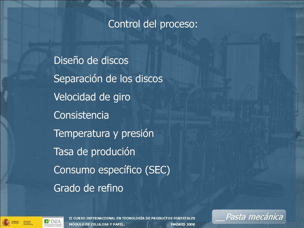 Control del proceso: Diseño de discos. Separación de los discos. Velocidad de giro. Consistencia.