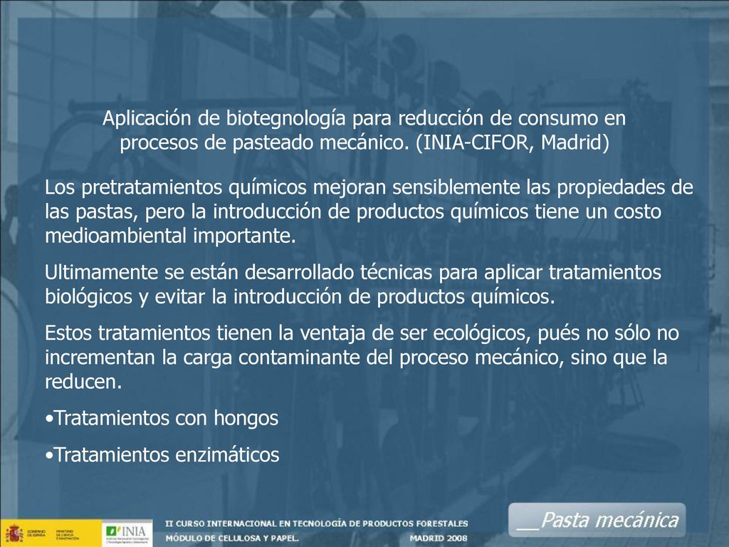 Aplicación de biotegnología para reducción de consumo en procesos de pasteado mecánico. (INIA-CIFOR, Madrid)