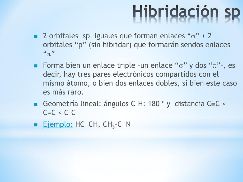 Hibridación sp 2 orbitales sp iguales que forman enlaces  + 2 orbitales p (sin hibridar) que formarán sendos enlaces 