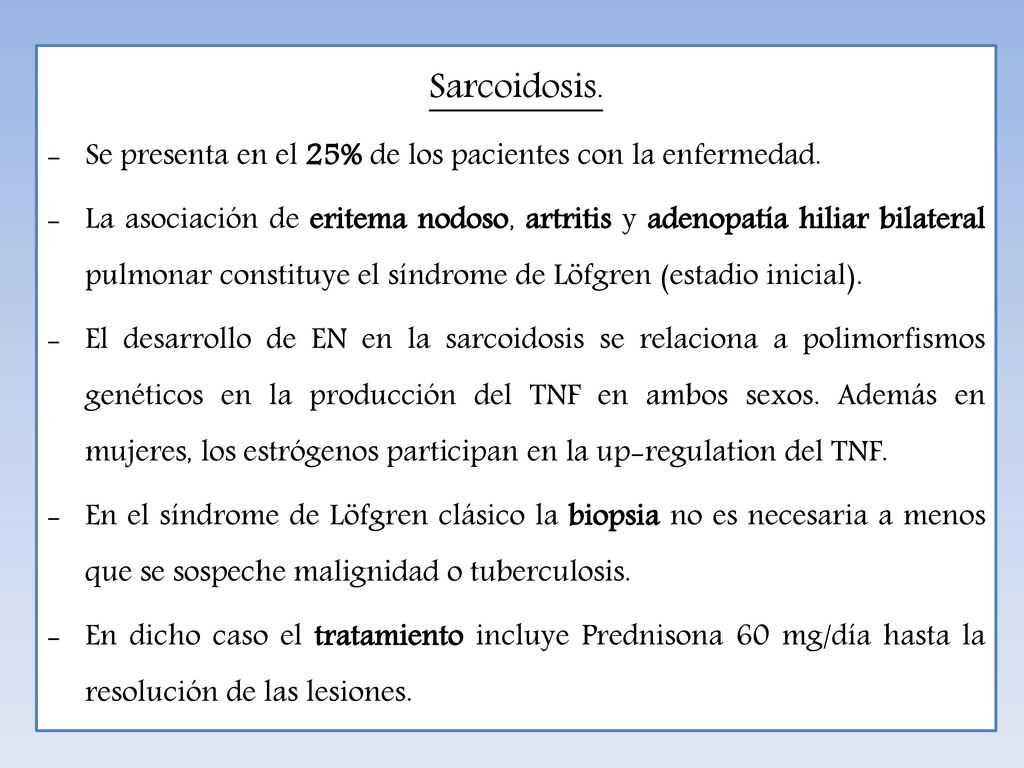 Sarcoidosis. Se presenta en el 25% de los pacientes con la enfermedad.
