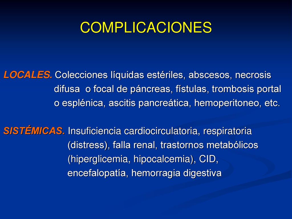 COMPLICACIONES LOCALES. Colecciones líquidas estériles, abscesos, necrosis. difusa o focal de páncreas, fístulas, trombosis portal.