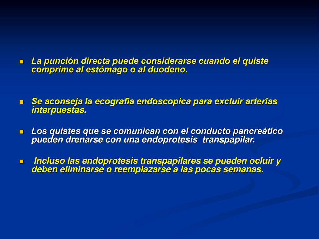 La punción directa puede considerarse cuando el quiste comprime al estómago o al duodeno.