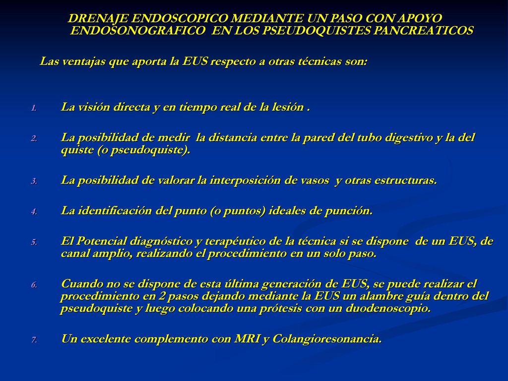 DRENAJE ENDOSCOPICO MEDIANTE UN PASO CON APOYO ENDOSONOGRAFICO EN LOS PSEUDOQUISTES PANCREATICOS