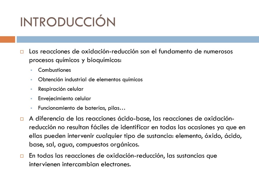 INTRODUCCIÓN Las reacciones de oxidación-reducción son el fundamento de numerosos procesos químicos y bioquímicos: