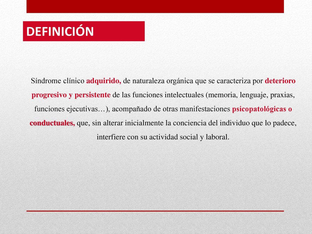 DEFINICIÓN Síndrome clínico adquirido, de naturaleza orgánica que se caracteriza por deterioro.