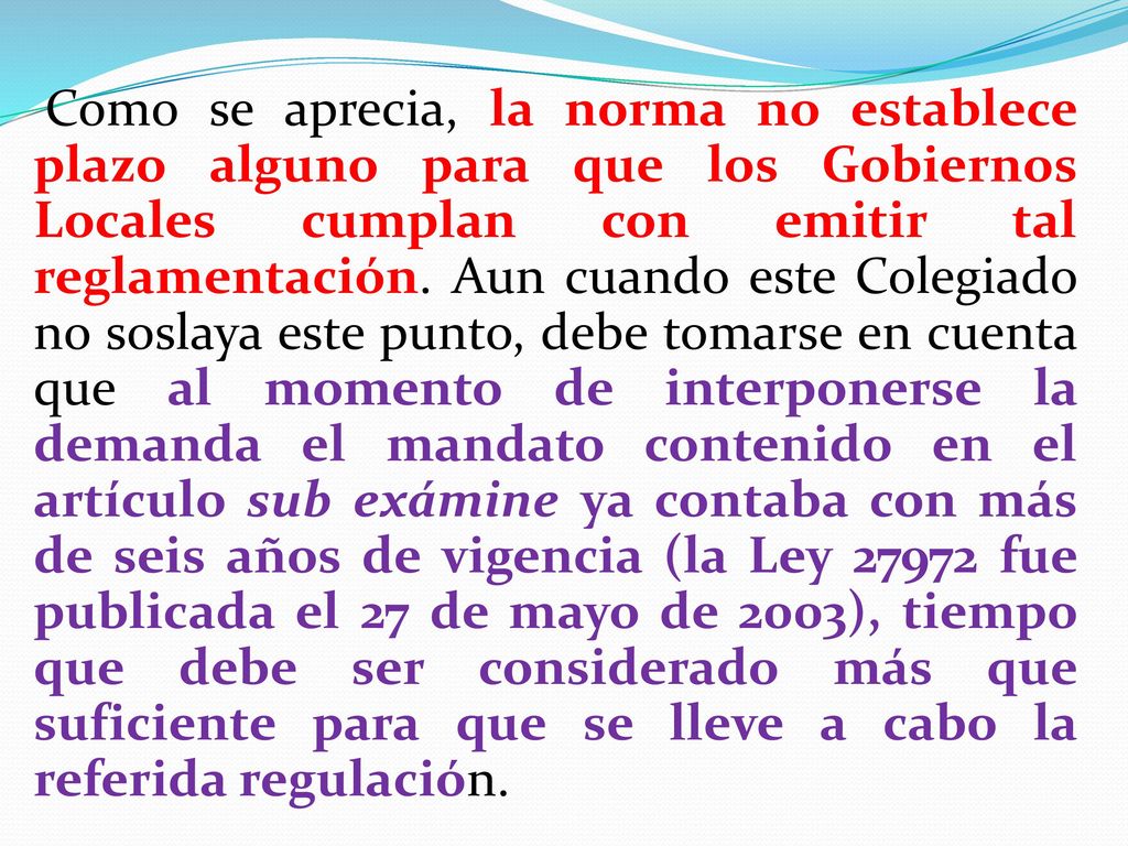 Como se aprecia, la norma no establece plazo alguno para que los Gobiernos Locales cumplan con emitir tal reglamentación.