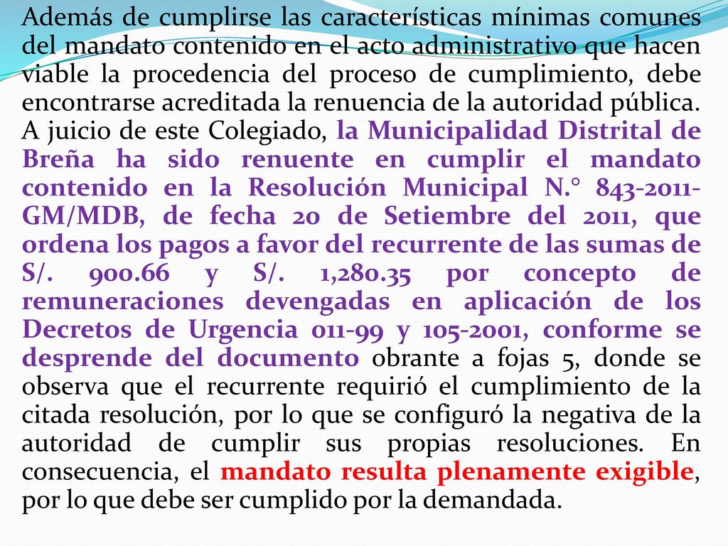 Además de cumplirse las características mínimas comunes del mandato contenido en el acto administrativo que hacen viable la procedencia del proceso de cumplimiento, debe encontrarse acreditada la renuencia de la autoridad pública.