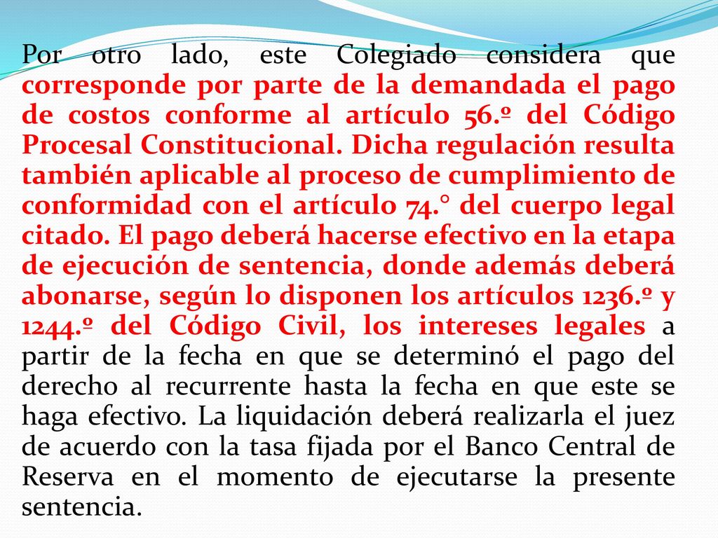 Por otro lado, este Colegiado considera que corresponde por parte de la demandada el pago de costos conforme al artículo 56.º del Código Procesal Constitucional.
