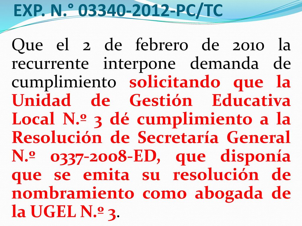 Que el 2 de febrero de 2010 la recurrente interpone demanda de cumplimiento solicitando que la Unidad de Gestión Educativa Local N.º 3 dé cumplimiento a la Resolución de Secretaría General N.º ED, que disponía que se emita su resolución de nombramiento como abogada de la UGEL N.º 3.