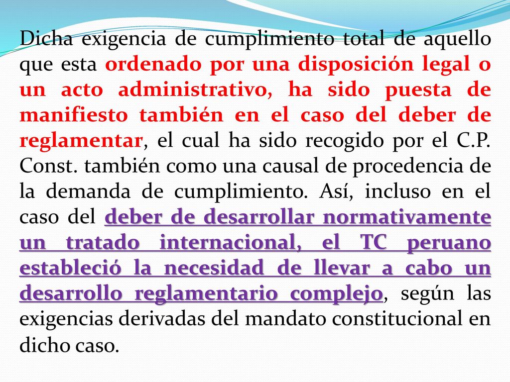 Dicha exigencia de cumplimiento total de aquello que esta ordenado por una disposición legal o un acto administrativo, ha sido puesta de manifiesto también en el caso del deber de reglamentar, el cual ha sido recogido por el C.P.