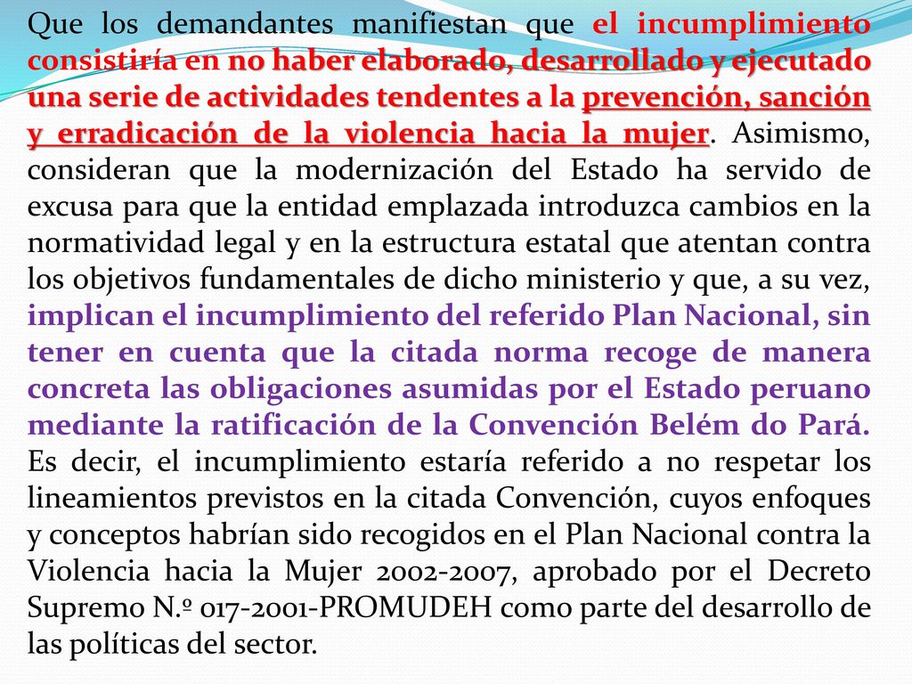 Que los demandantes manifiestan que el incumplimiento consistiría en no haber elaborado, desarrollado y ejecutado una serie de actividades tendentes a la prevención, sanción y erradicación de la violencia hacia la mujer.