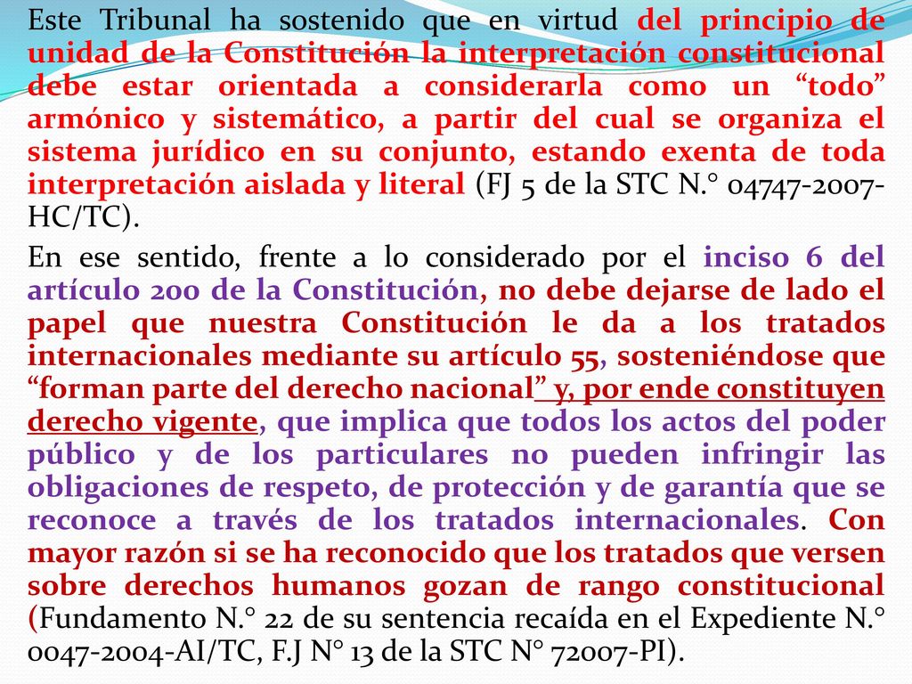 Este Tribunal ha sostenido que en virtud del principio de unidad de la Constitución la interpretación constitucional debe estar orientada a considerarla como un todo armónico y sistemático, a partir del cual se organiza el sistema jurídico en su conjunto, estando exenta de toda interpretación aislada y literal (FJ 5 de la STC N.° HC/TC).