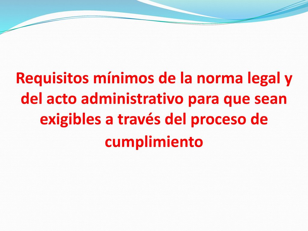 Requisitos mínimos de la norma legal y del acto administrativo para que sean exigibles a través del proceso de cumplimiento